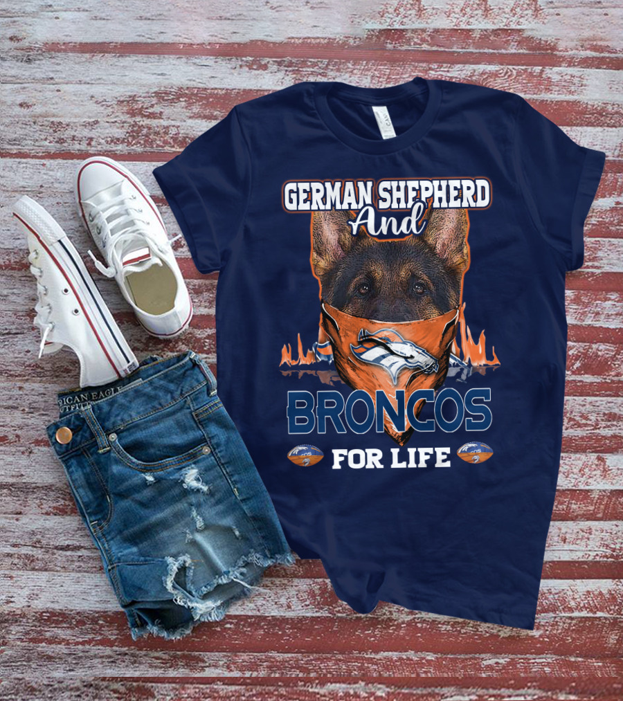German Shepherd And Denver Broncos For Life Broncos T-Shirt