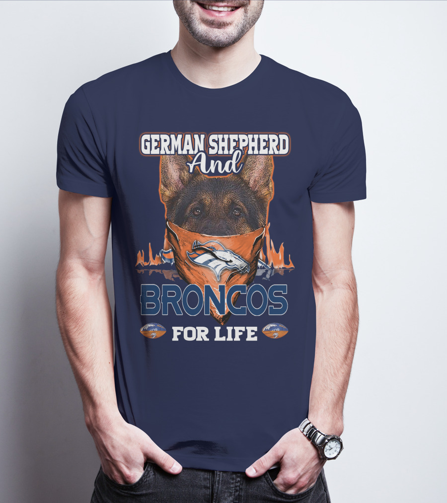 German Shepherd And Denver Broncos For Life Broncos T-Shirt