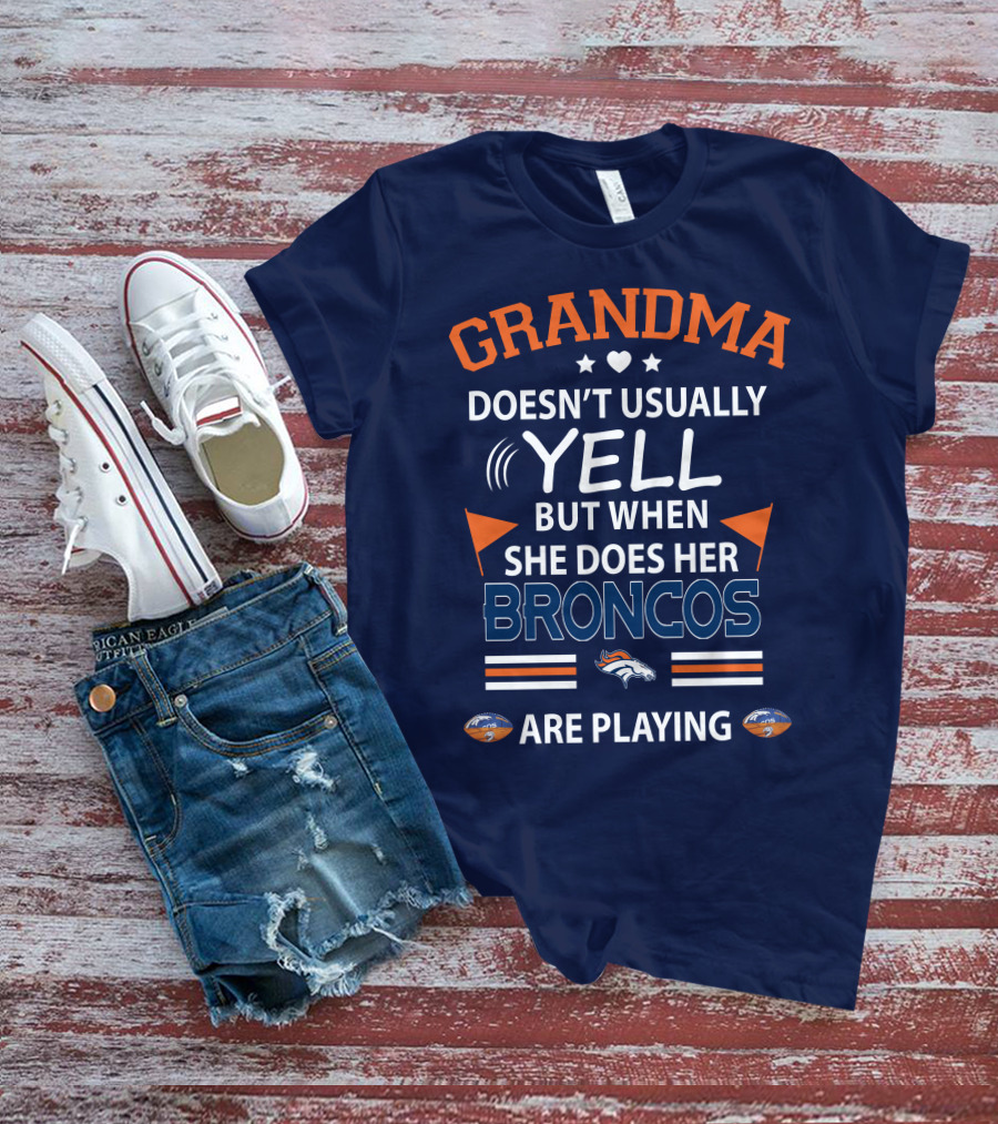 Grandma Doesn't Usually Yell But When She Does Her Broncos Are Playing Denver Broncos T-Shirt