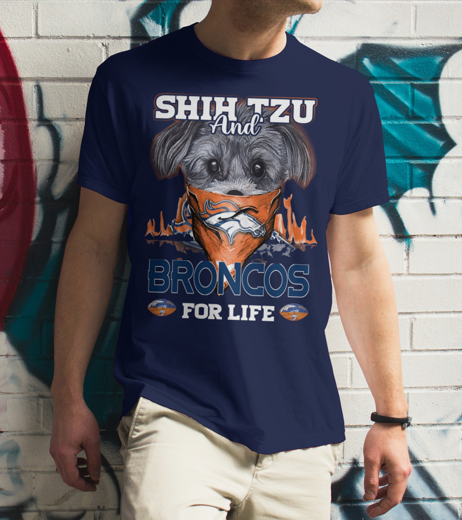 Shih Tzu And Broncos For Life T-Shirt