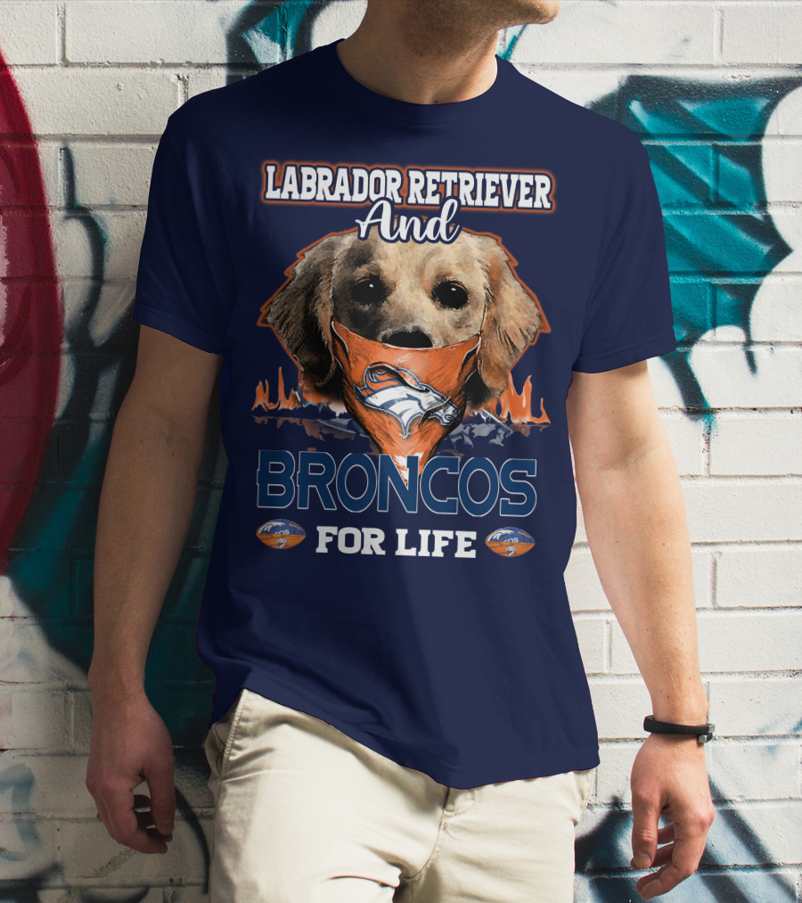 Labrador Retriever And Broncos For Life Denver Broncos T-Shirt