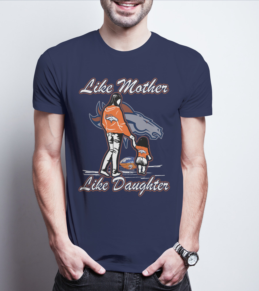 Like Mother Like Daughter Denver Broncos T-Shirt