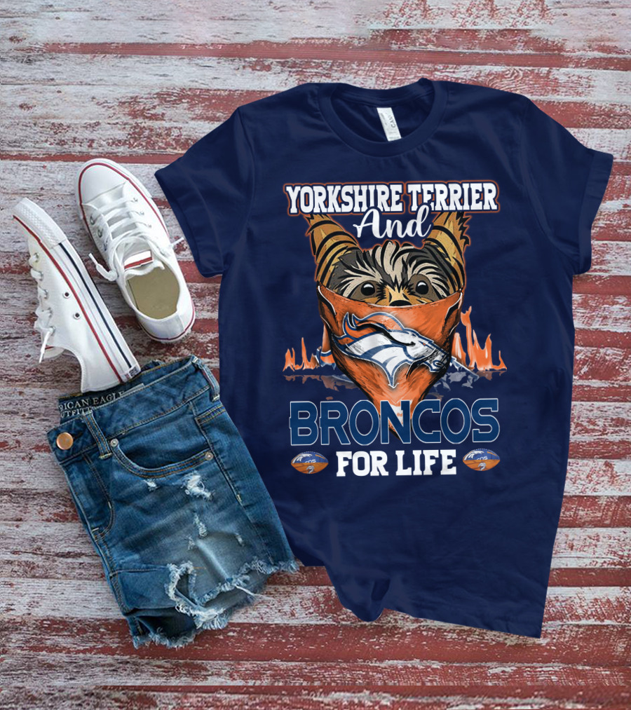 Yorkshire Terrier And Denver Broncos For Life T-Shirt