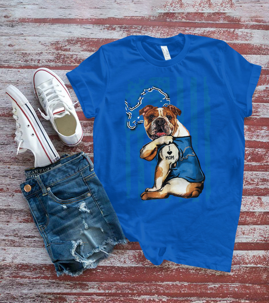 Bulldog In Detroit Lions Shirt With I Love Mom Tattoo T-Shirt