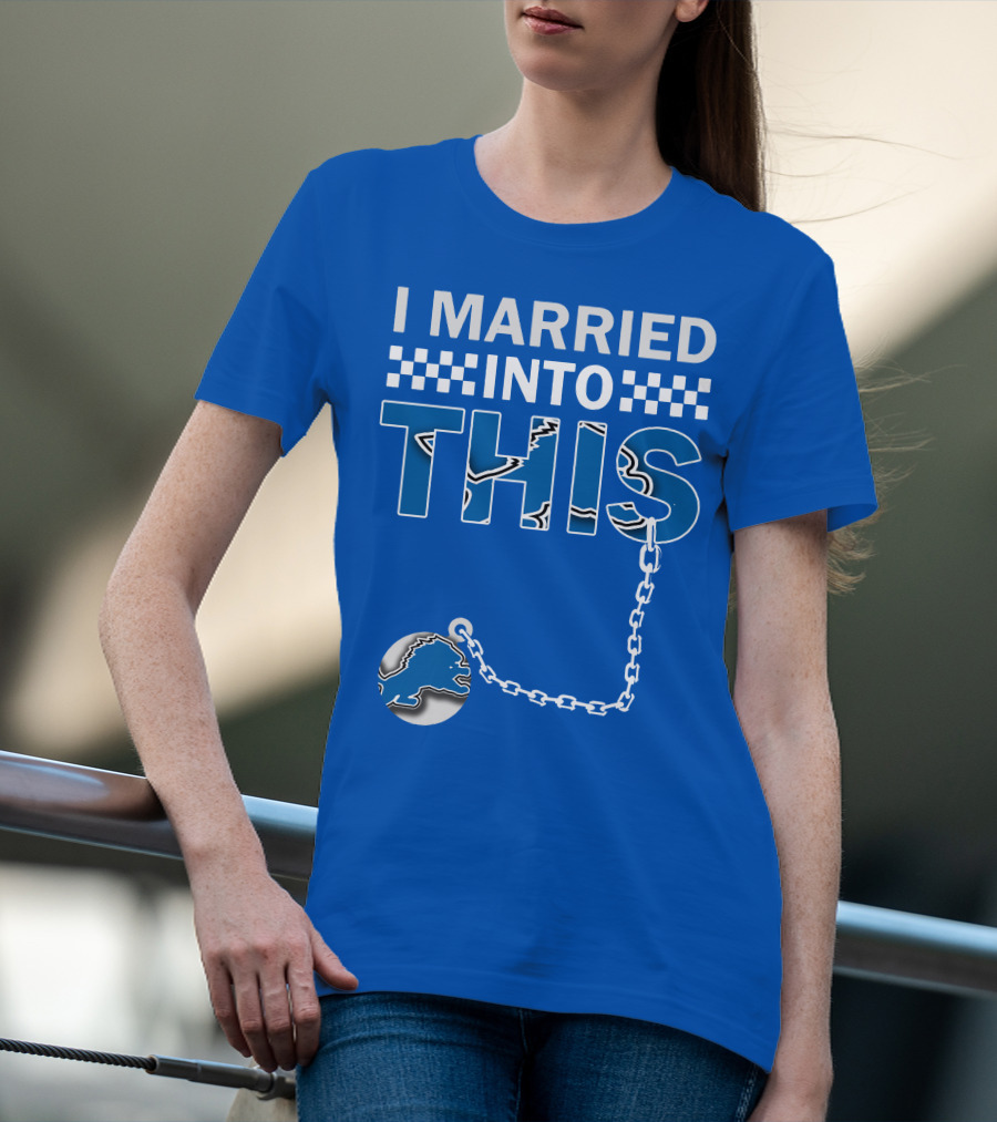 I Married Into This Detroit Lions T-Shirt