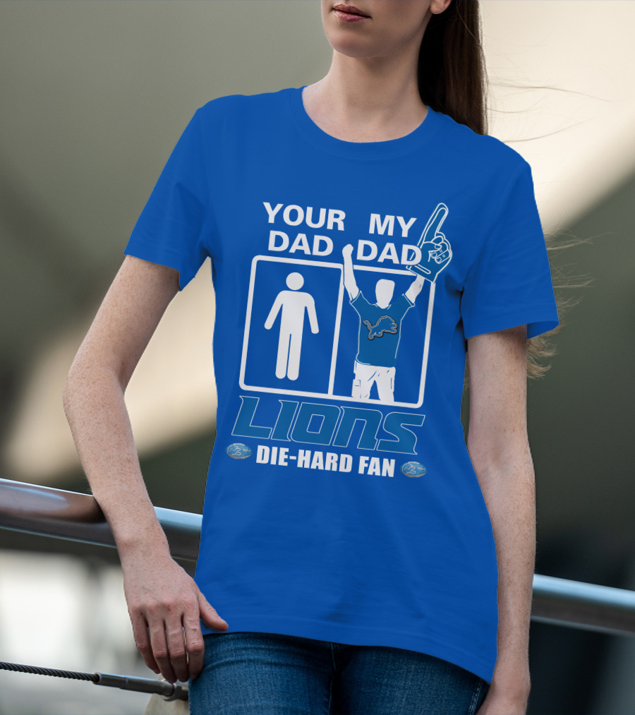 YOUR DAD MY DAD LIONS DIE-HARD FAN T-Shirt