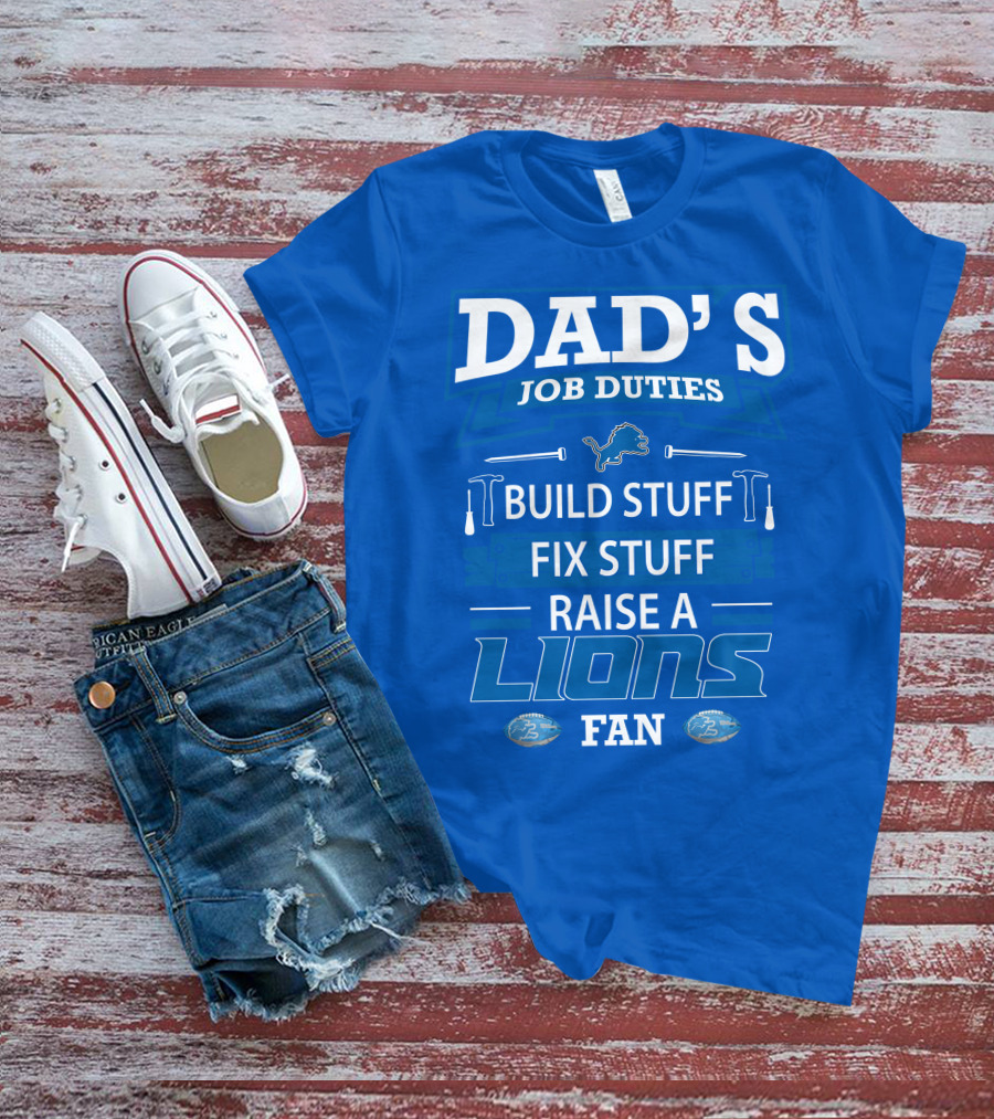 DAD'S JOB DUTIES BUILD STUFF FIX STUFF RAISE A LIONS FAN DETROIT LIONS T-Shirt