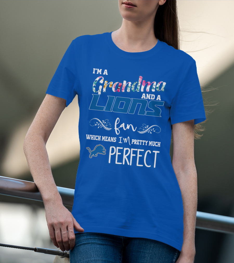 I'm A Grandma And A Detroit Lions Fan Which Means I'm Pretty Much Perfect T-Shirt