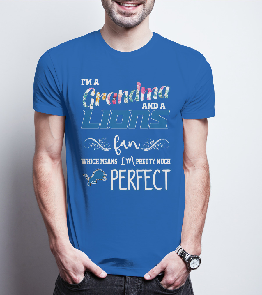 I'm A Grandma And A Detroit Lions Fan Which Means I'm Pretty Much Perfect T-Shirt