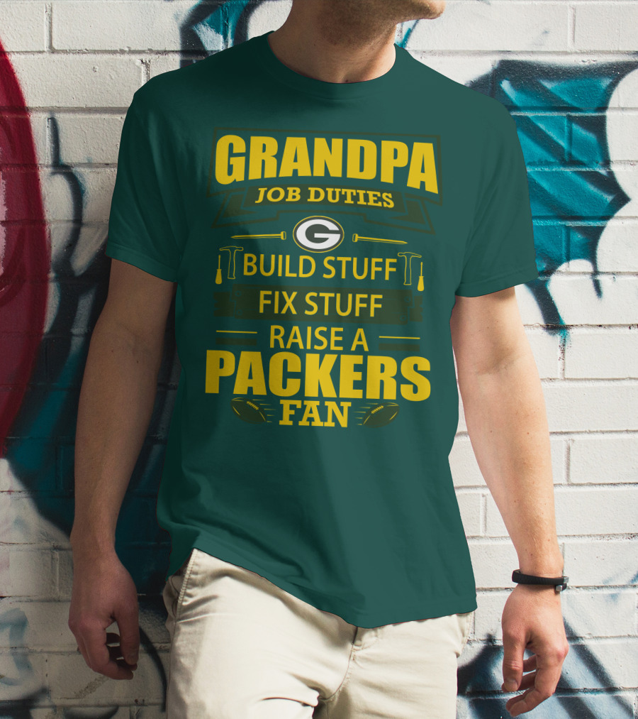 Grandpa Job Duties Green Bay Packers Fan Build Stuff Fix Stuff Raise Packers Fan T-Shirt