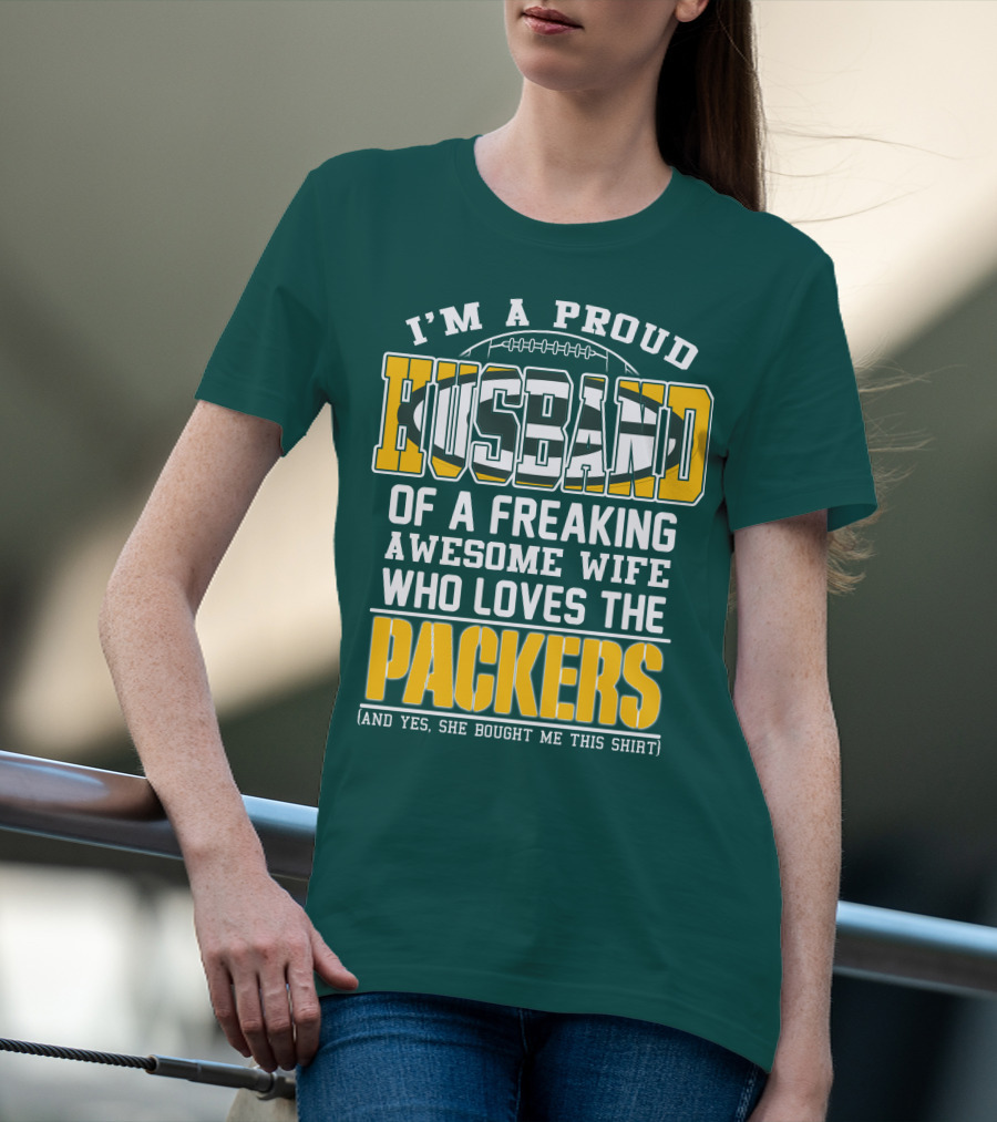 I'm A Proud Husband Of A Freaking Awesome Wife Who Loves The Packers T-Shirt