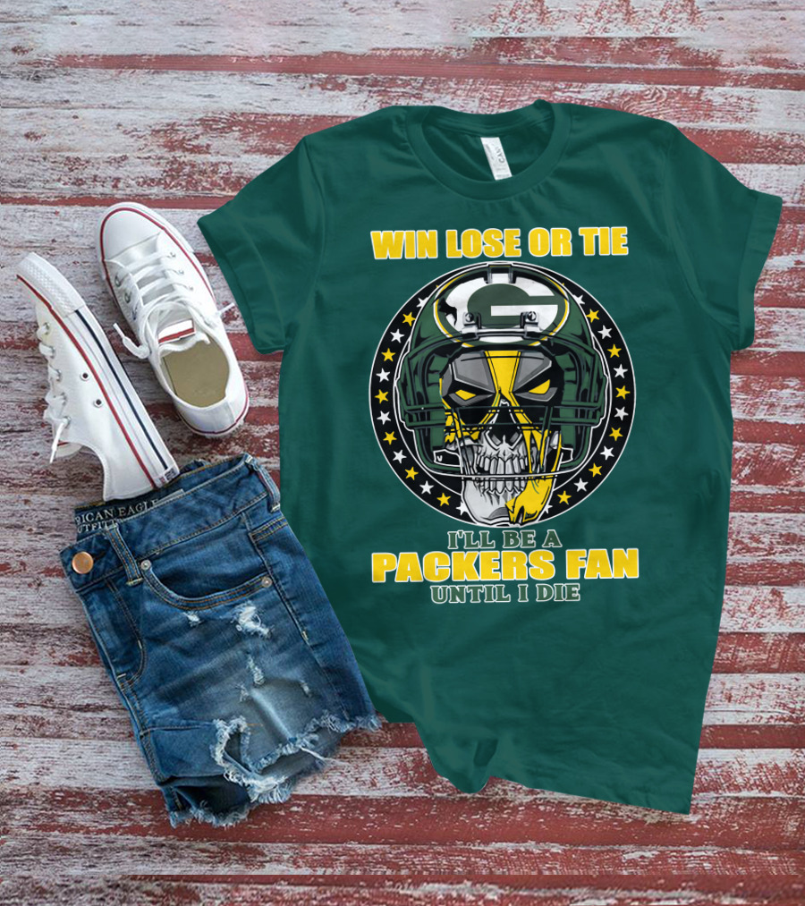 Win Lose Or Tie Packers Fan Until I Die T-Shirt