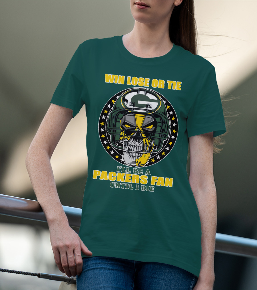 Win Lose Or Tie Packers Fan Until I Die T-Shirt
