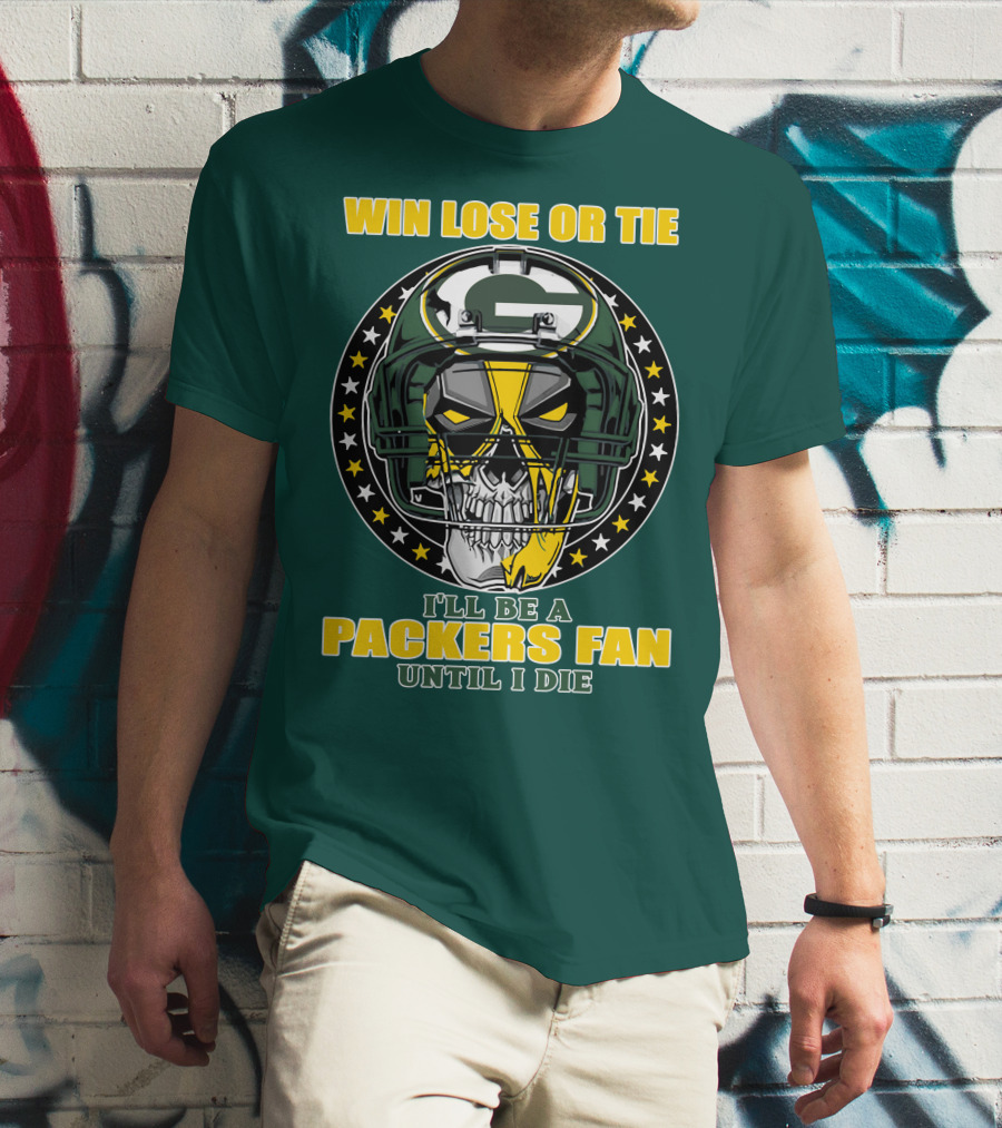Win Lose Or Tie Packers Fan Until I Die T-Shirt