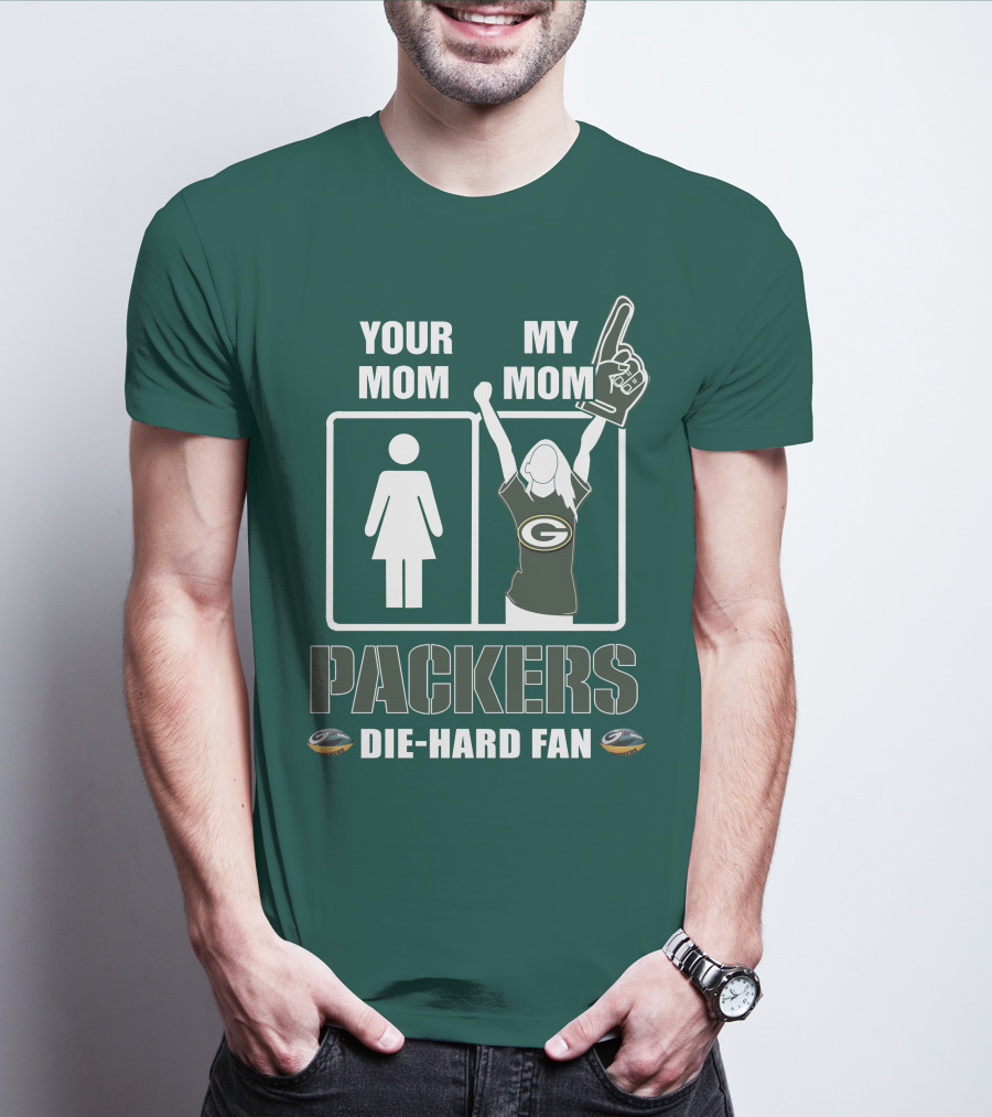 Ymmm Packers Your Mom My Mom Die-Hard Fan T-Shirt
