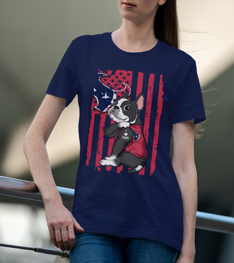 Boston Terrier I Love Mom Houston Texans Usa Flag American Pride T-Shirt