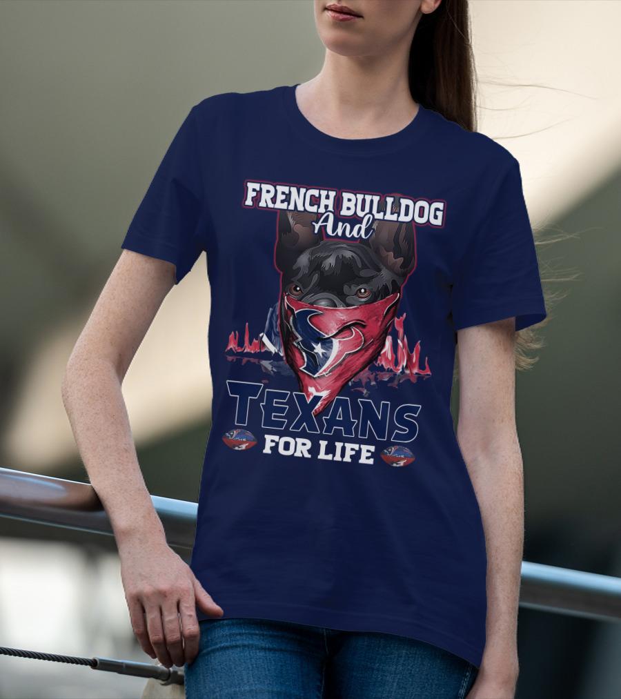 French Bulldog And Texans For Life Houston T-Shirt