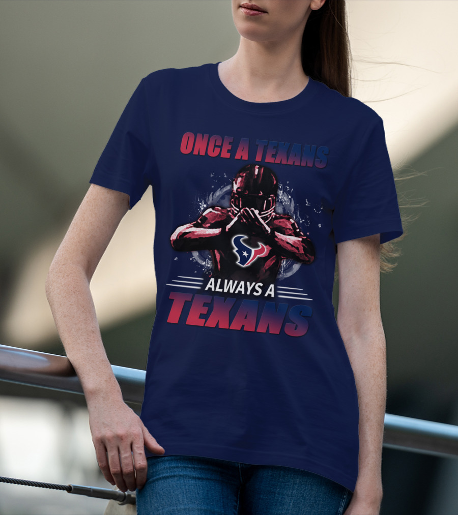 Once A Texans Always A Texans T-Shirt