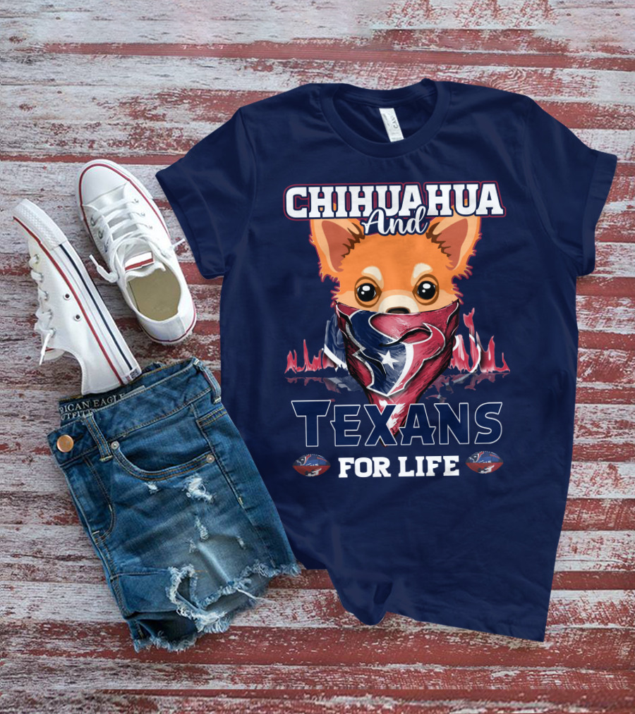 Chihuahua And Texans For Life T-Shirt