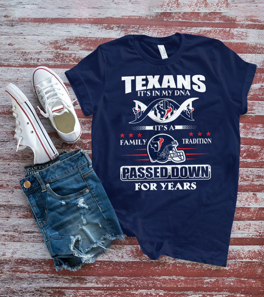 Texans It's In My Dna Family Tradition Passed Down For Years T-Shirt