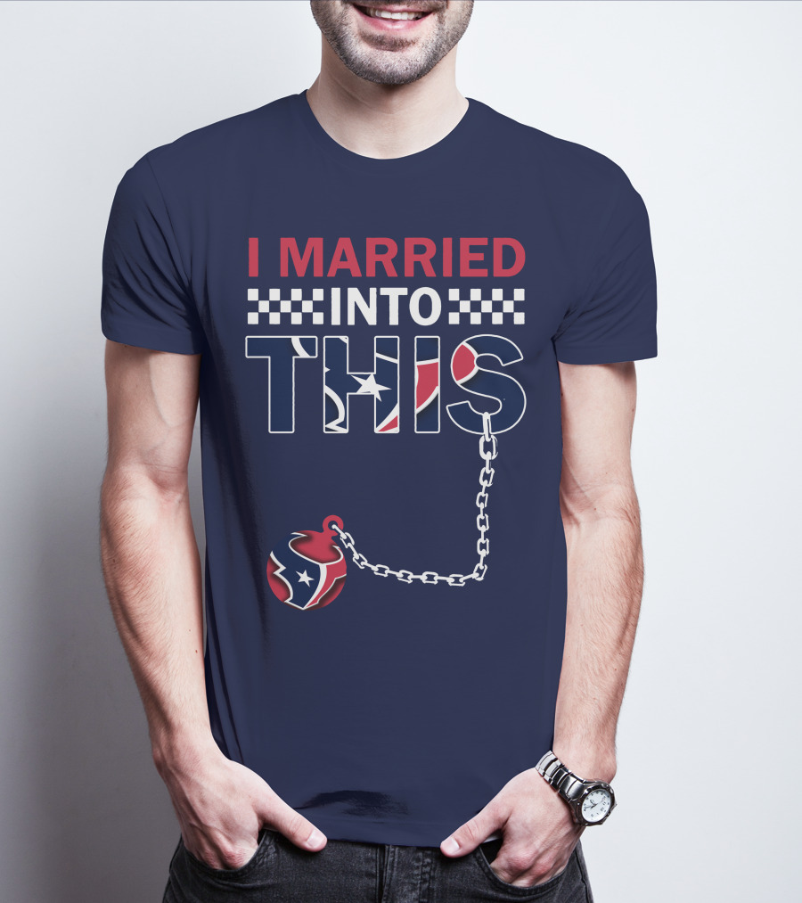 I Married Into This Houston Texans Football Fan Humor T-Shirt