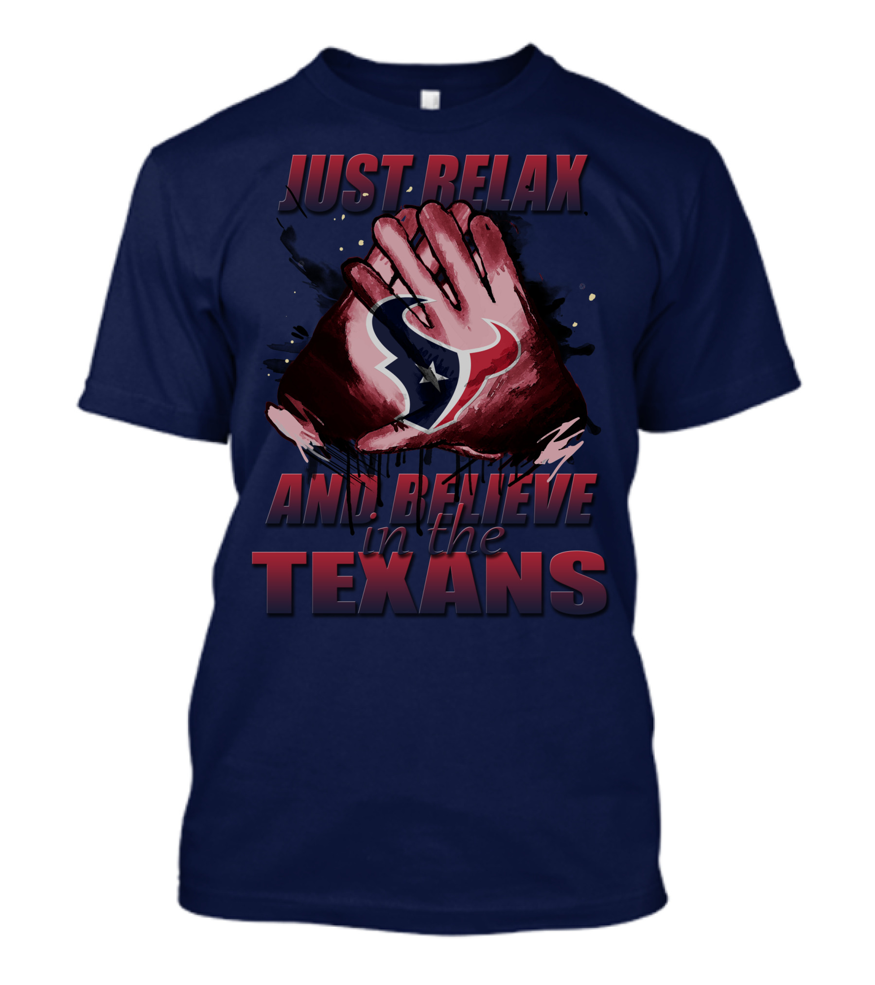 Just Relax And Believe In The Texans T-Shirt