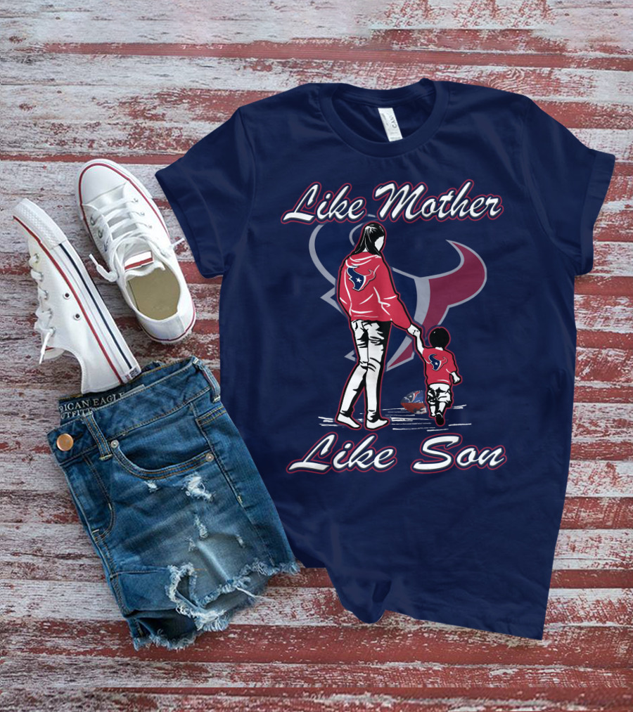 Like Mother Like Son Houston Texans T-Shirt
