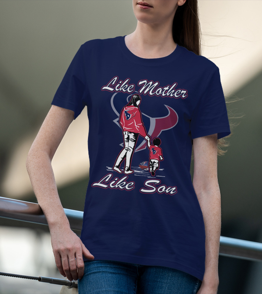 Like Mother Like Son Houston Texans T-Shirt