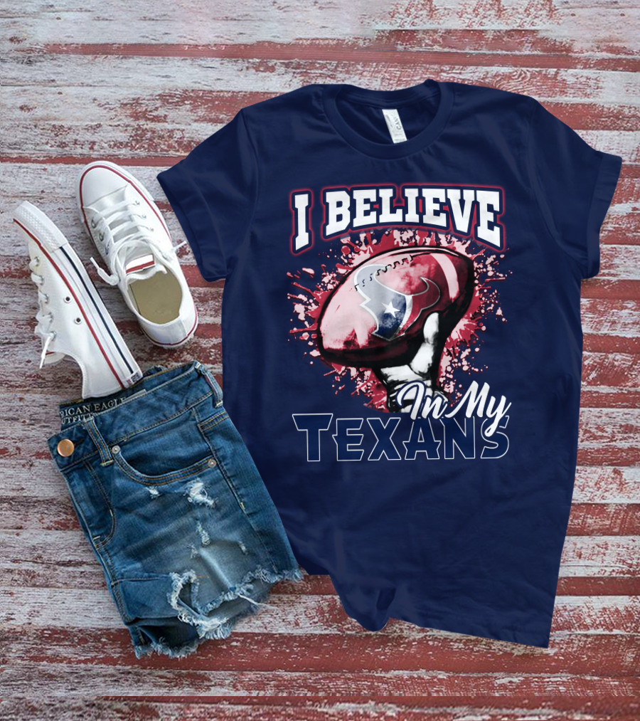 I Believe In My Texans T-Shirt