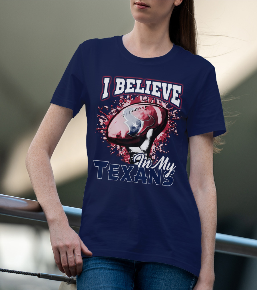 I Believe In My Texans T-Shirt