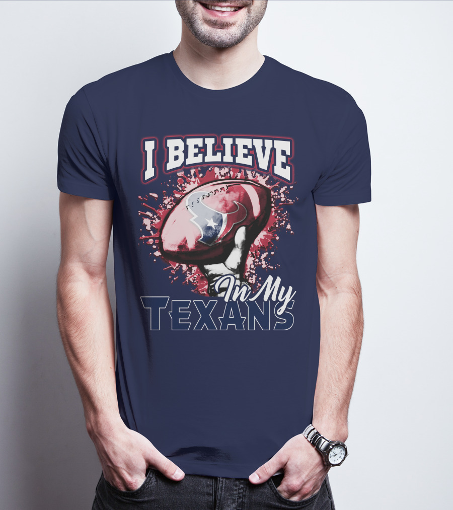 I Believe In My Texans T-Shirt
