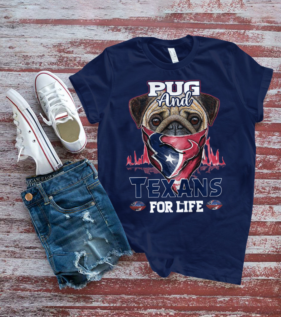 Pug And Texans For Life Houston Texans T-Shirt