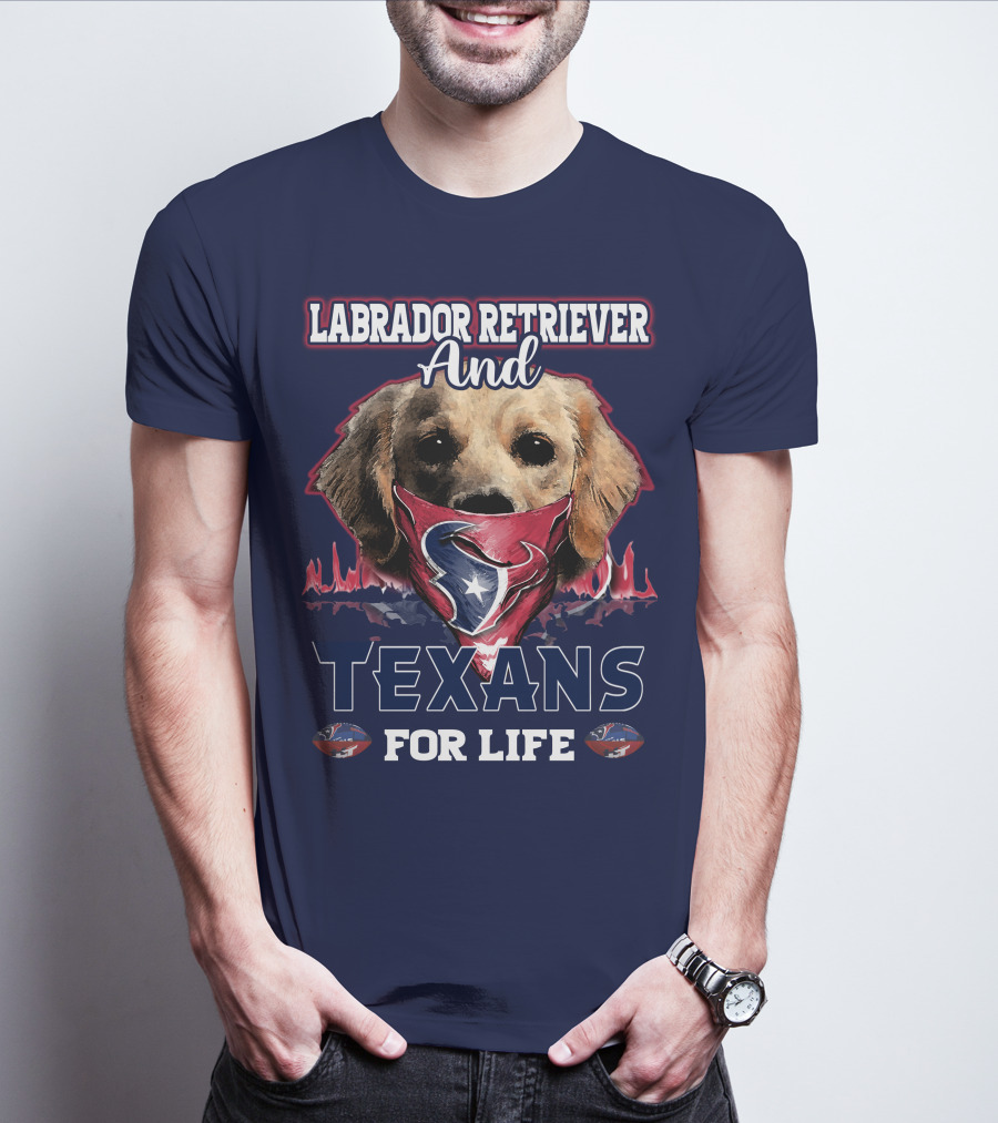 Labrador Retriever And Texans For Life Houston Texans Fan Gear T-Shirt
