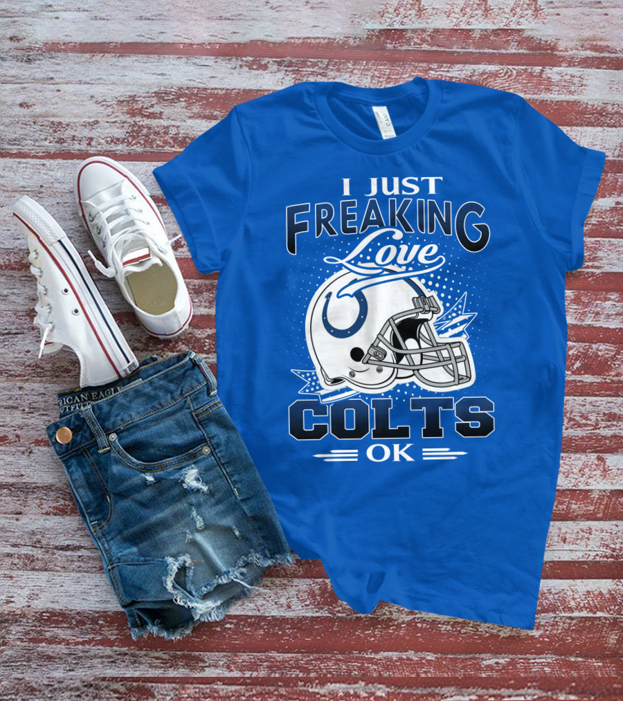 I Just Freaking Love Indianapolis Colts Ok T-Shirt