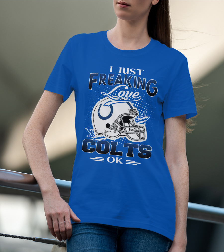 I Just Freaking Love Indianapolis Colts Ok T-Shirt
