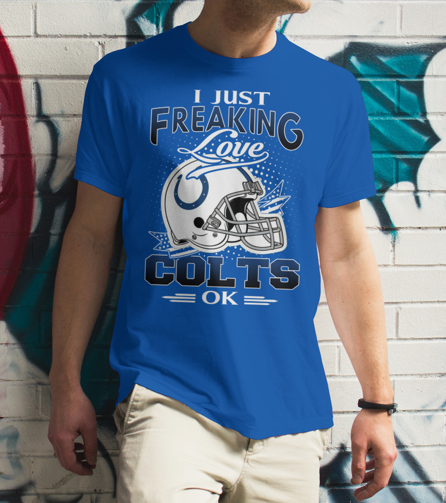I Just Freaking Love Indianapolis Colts Ok T-Shirt
