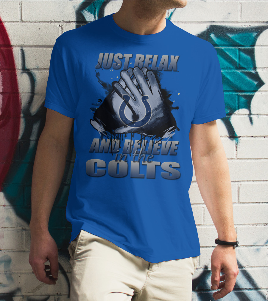 Just Relax And Believe In The Colts Indianapolis Colts T-Shirt
