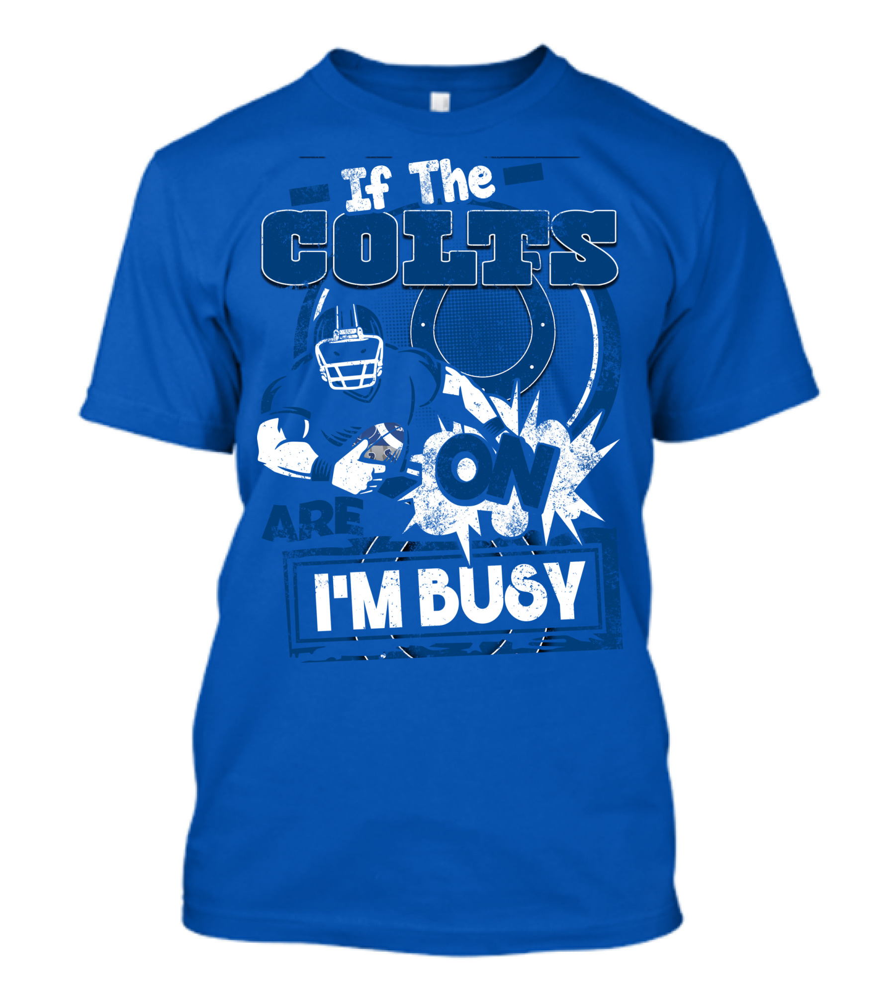 If The Colts Are On I'm Busy Indianapolis Colts T-Shirt