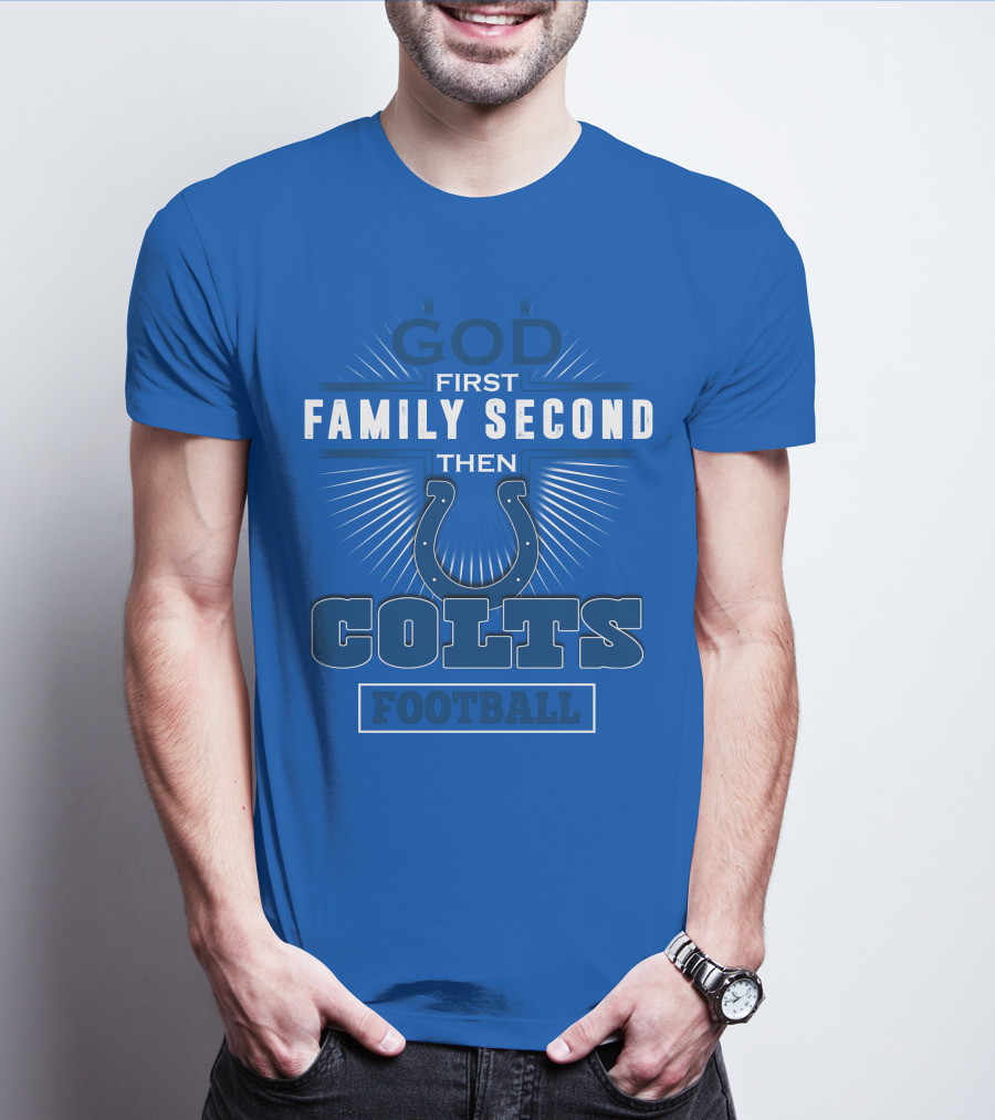 God First Family Second Then Colts Football Indianapolis T-Shirt