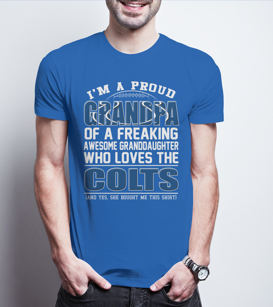 I'm A Proud Grandpa Of A Freaking Awesome Granddaughter Who Loves The Colts T-Shirt