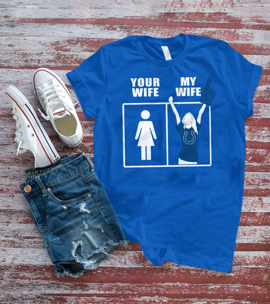 Your Wife My Wife Indianapolis Colts T-Shirt