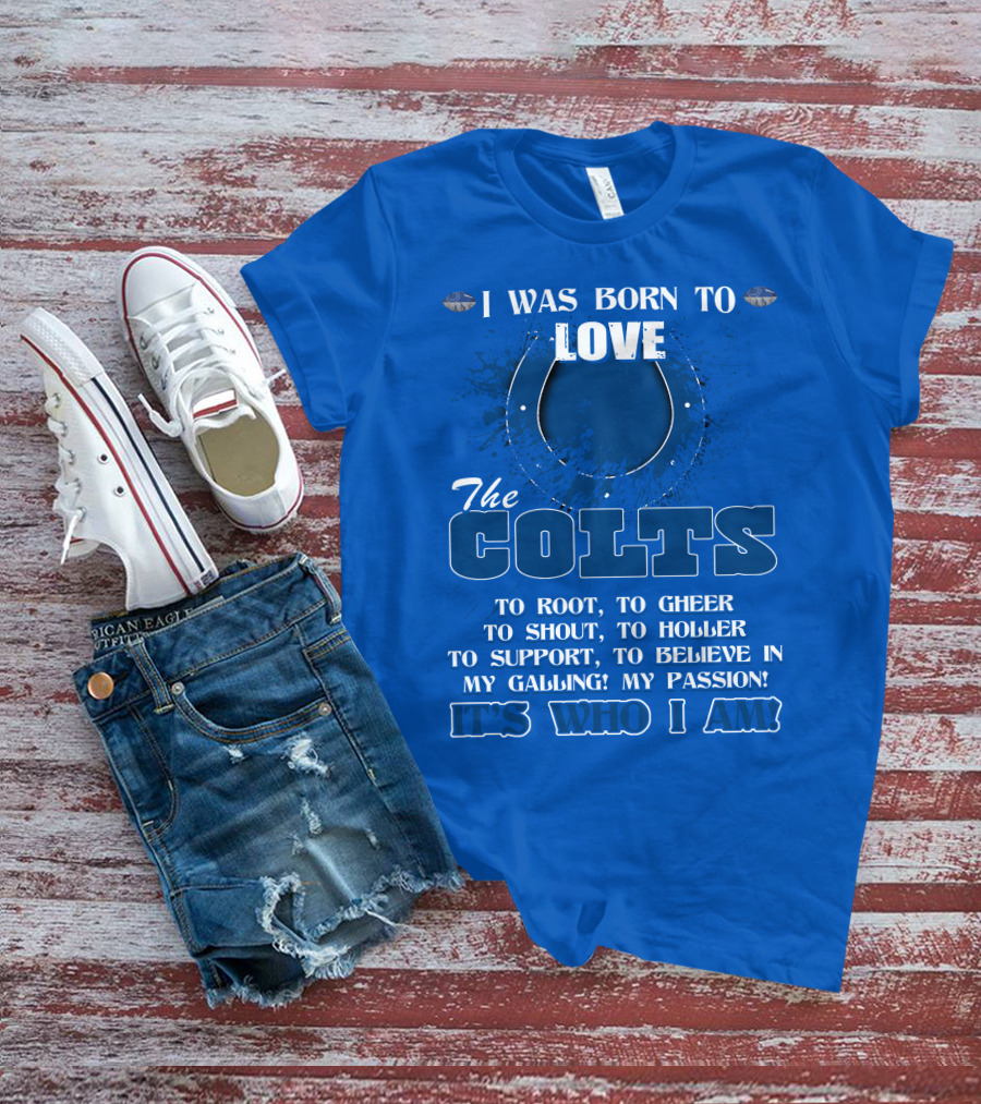 I Was Born To Love The Colts It's Who I Am T-Shirt