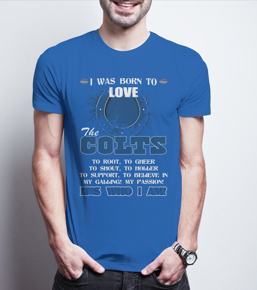 I Was Born To Love The Colts It's Who I Am T-Shirt