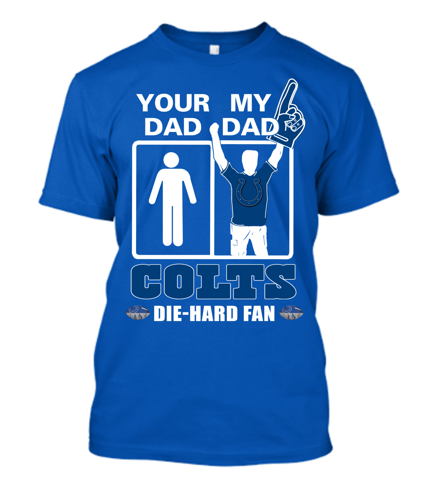 YOUR DAD MY DAD INDIANAPOLIS COLTS DIE-HARD FAN T-Shirt
