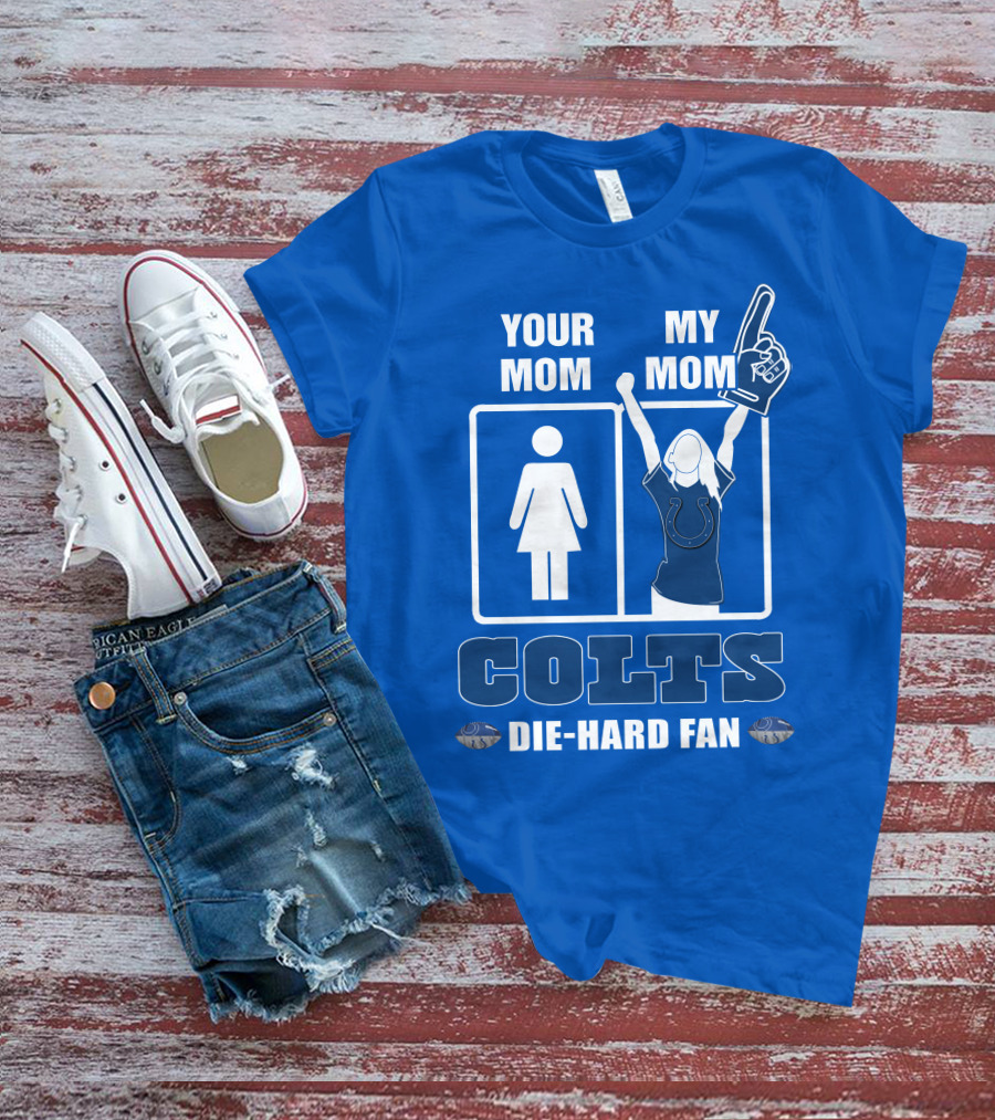 Your Mom My Mom Colts Die-Hard Fan T-Shirt