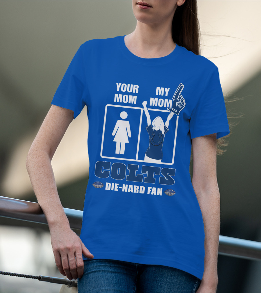 Your Mom My Mom Colts Die-Hard Fan T-Shirt