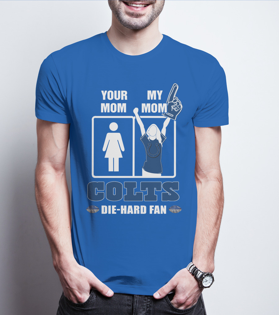 Your Mom My Mom Colts Die-Hard Fan T-Shirt