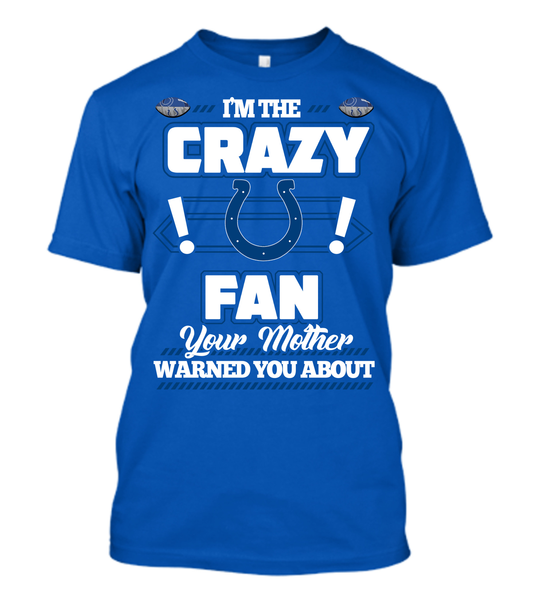 I'm The Crazy Colts Fan Your Mother Warned You About T-Shirt