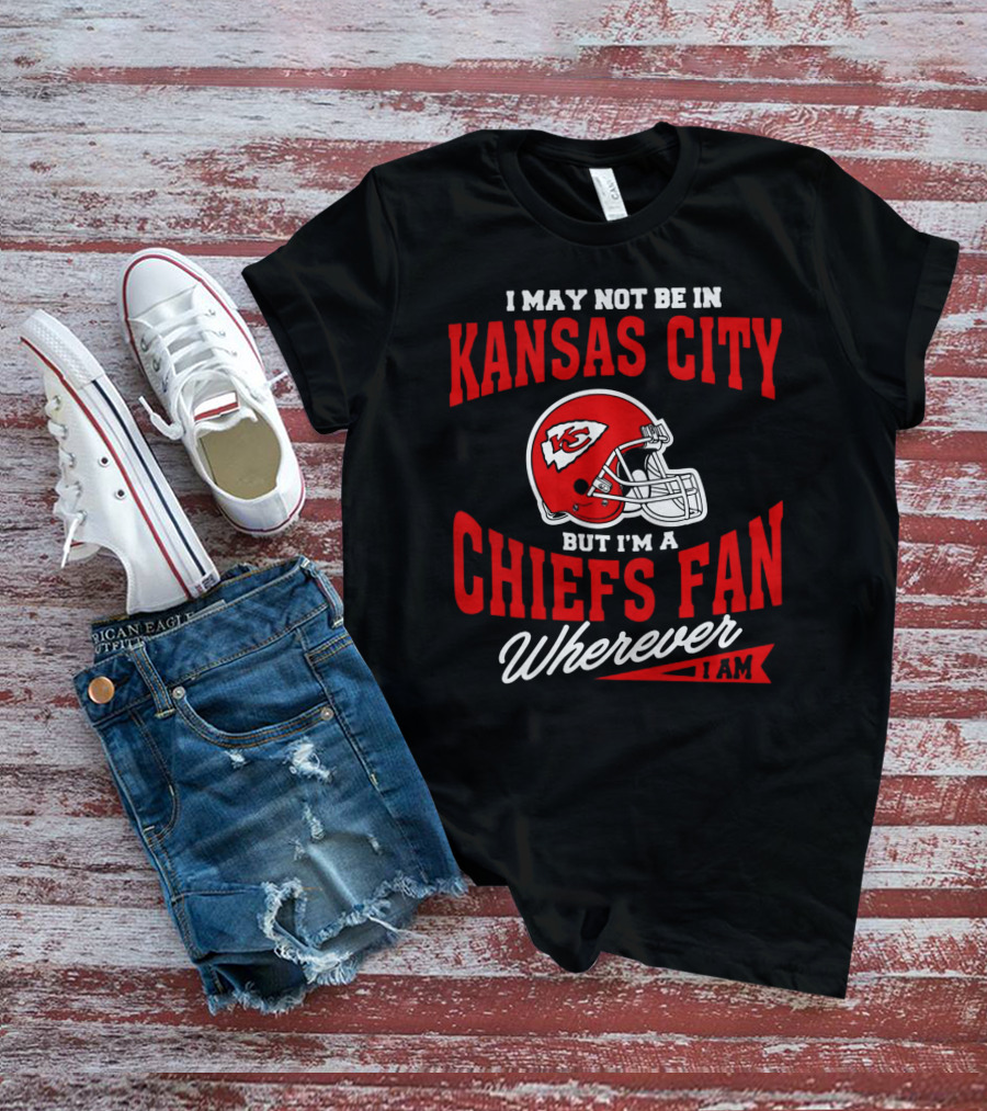 Kansas City Chiefs Fan Wherever I Am T-Shirt