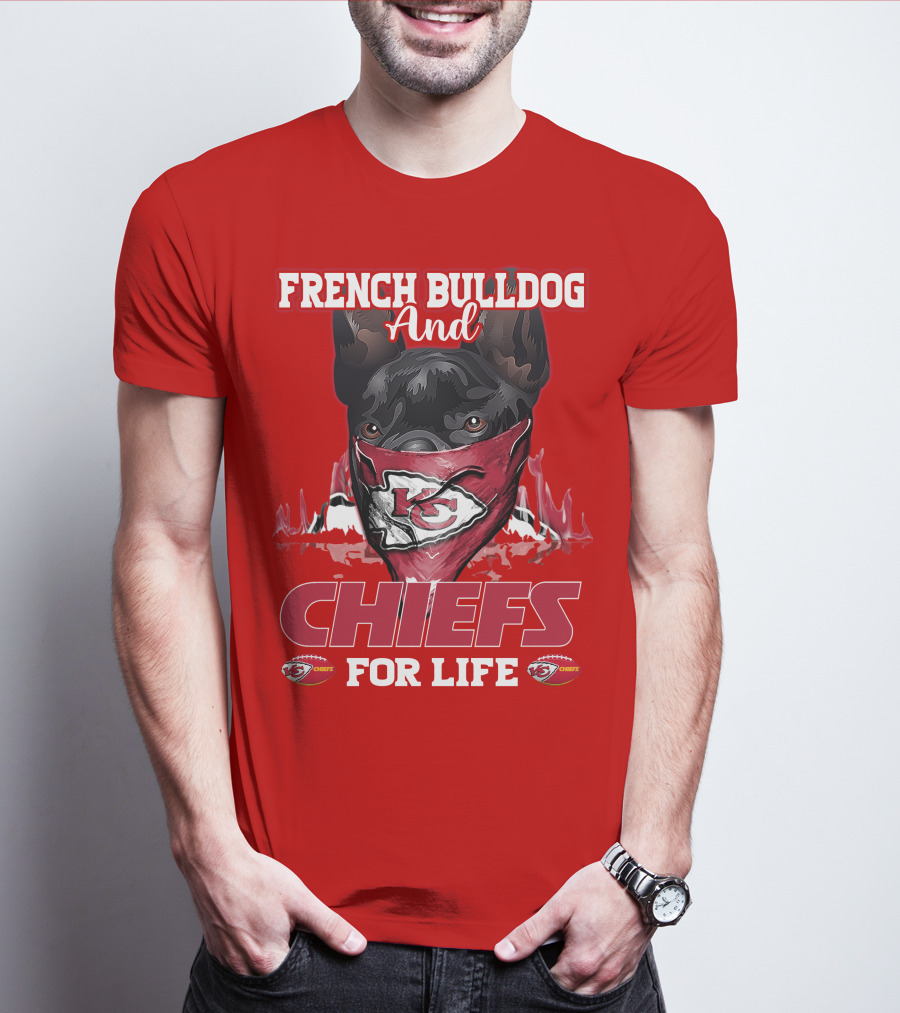French Bulldog And Kansas City Chiefs For Life T-Shirt